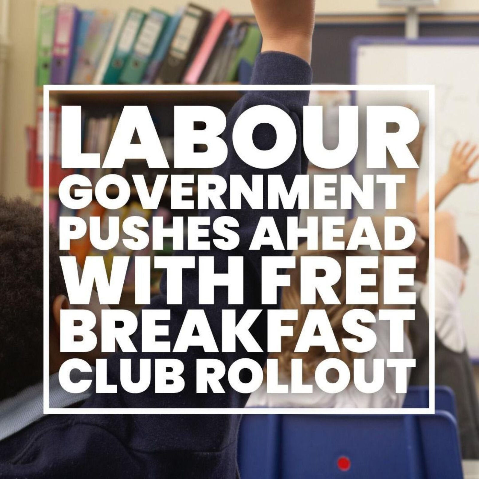 Labour Government Pushes Ahead With Free Breakfast Club Rollout